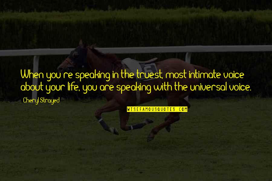 Exhaustively Synonym Quotes By Cheryl Strayed: When you're speaking in the truest, most intimate Exhaustively Synonym Quotes By Cheryl Strayed: When you're speaking in the truest, most intimate