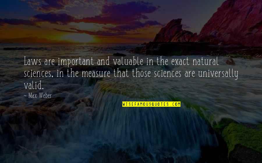 Exhaustively Synonym Quotes By Max Weber: Laws are important and valuable in the exact