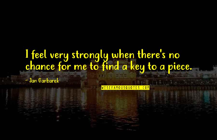 Exhaustless Portable Air Quotes By Jan Garbarek: I feel very strongly when there's no chance