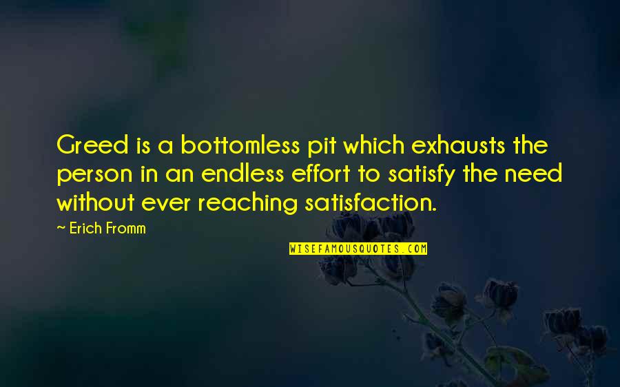 Exhausts Quotes By Erich Fromm: Greed is a bottomless pit which exhausts the