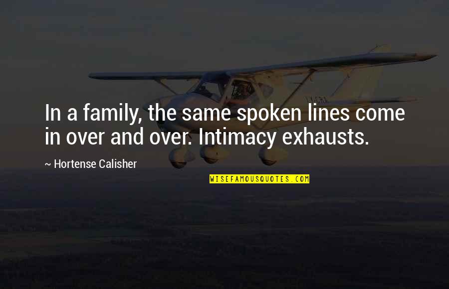 Exhausts Quotes By Hortense Calisher: In a family, the same spoken lines come