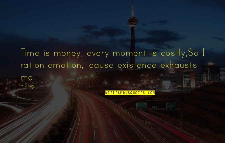 Exhausts Quotes By Slug: Time is money, every moment is costly,So I