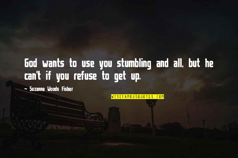 Exhausts System Quotes By Suzanne Woods Fisher: God wants to use you stumbling and all,