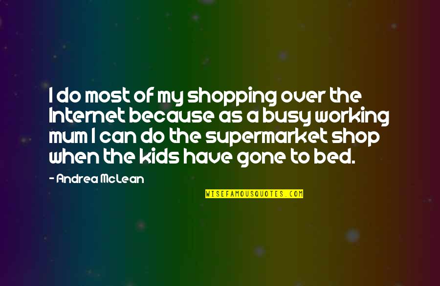 Exhibent Quotes By Andrea McLean: I do most of my shopping over the