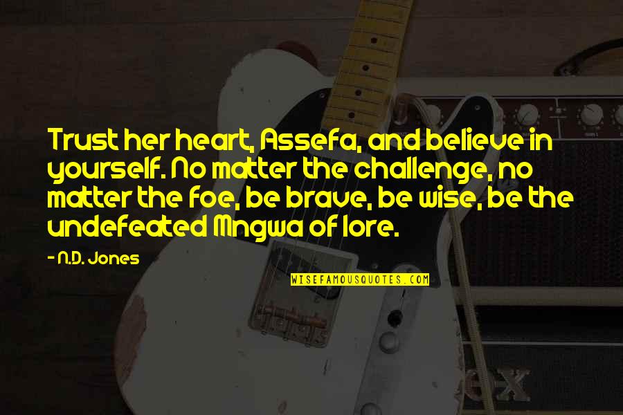 Exhibent Quotes By N.D. Jones: Trust her heart, Assefa, and believe in yourself.