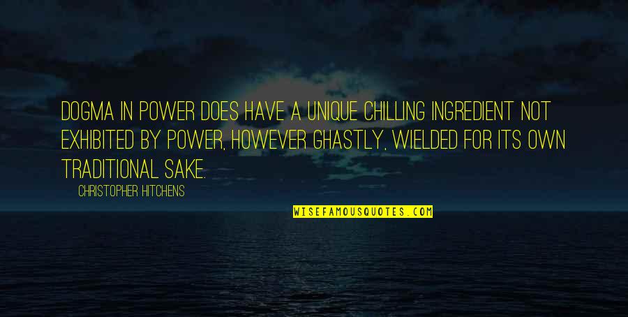 Exhibited Quotes By Christopher Hitchens: Dogma in power does have a unique chilling