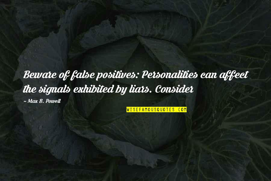 Exhibited Quotes By Max B. Powell: Beware of false positives: Personalities can affect the