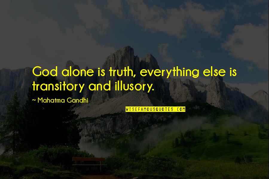 Exhibited Thesaurus Quotes By Mahatma Gandhi: God alone is truth, everything else is transitory
