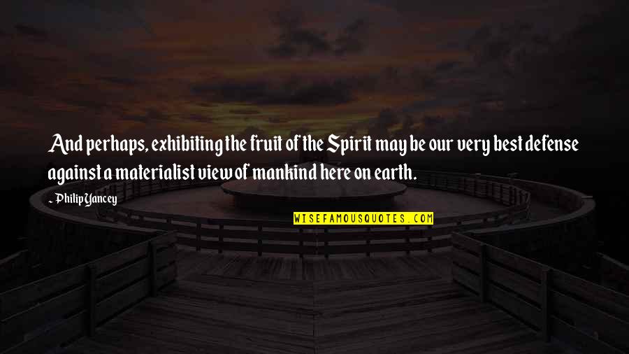 Exhibiting Quotes By Philip Yancey: And perhaps, exhibiting the fruit of the Spirit