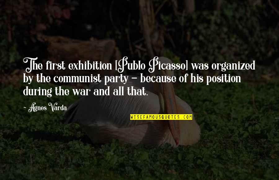 Exhibition Quotes By Agnes Varda: The first exhibition [Publo Picasso] was organized by