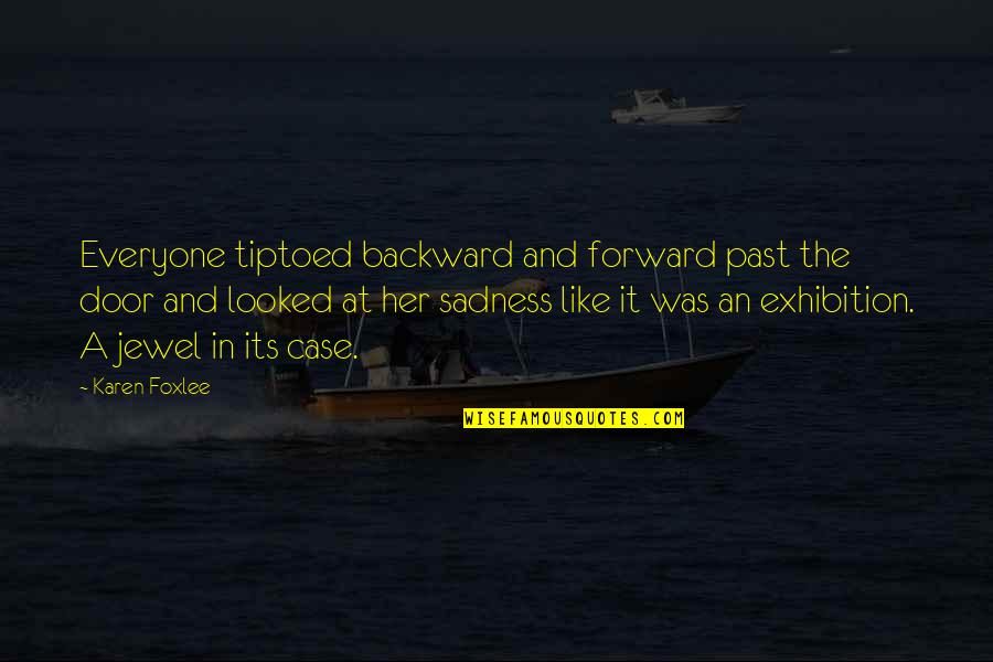 Exhibition Quotes By Karen Foxlee: Everyone tiptoed backward and forward past the door