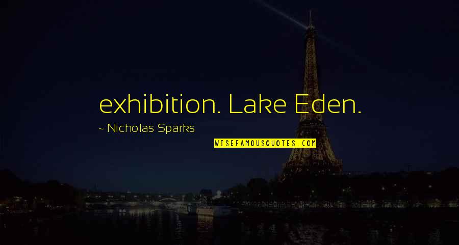 Exhibition Quotes By Nicholas Sparks: exhibition. Lake Eden.