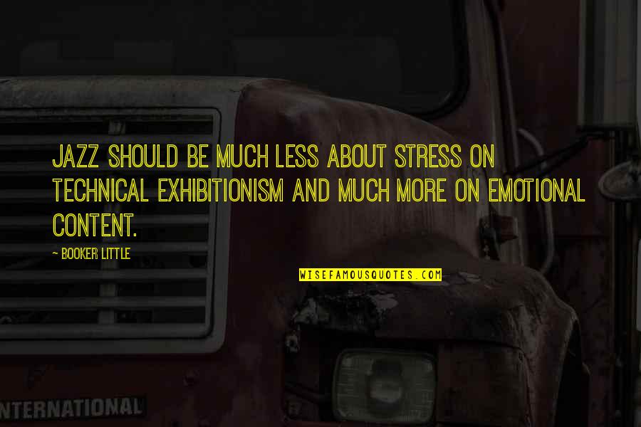 Exhibitionism Quotes By Booker Little: Jazz should be much less about stress on