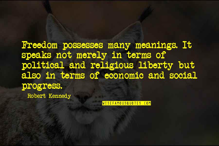 Exhibitionist Disorder Quotes By Robert Kennedy: Freedom possesses many meanings. It speaks not merely Exhibitionist Disorder Quotes By Robert Kennedy: Freedom possesses many meanings. It speaks not merely