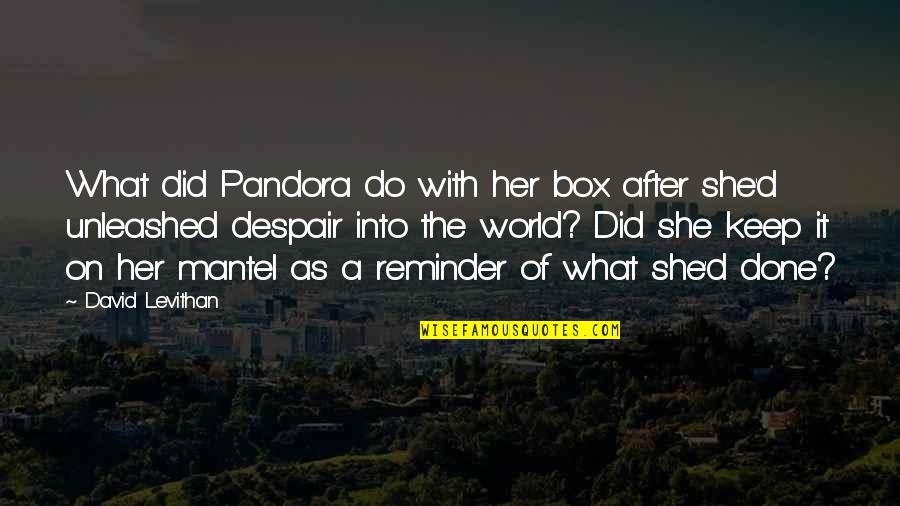 Exhibitionistic Quotes By David Levithan: What did Pandora do with her box after