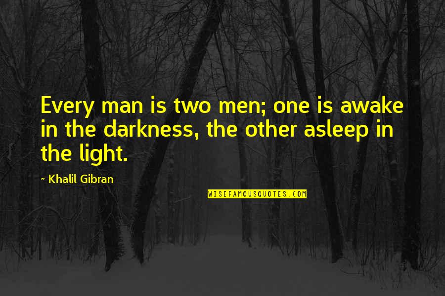 Exhibitionistic Quotes By Khalil Gibran: Every man is two men; one is awake