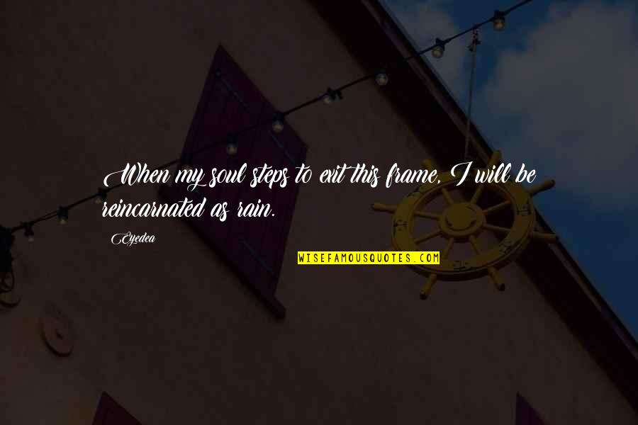 Exhibitionistic Synonyms Quotes By Eyedea: When my soul steps to exit this frame,