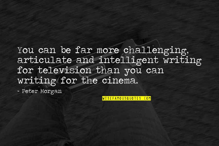 Exhibitors Corner Quotes By Peter Morgan: You can be far more challenging, articulate and