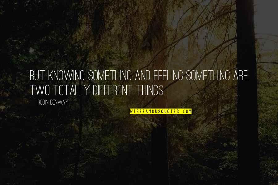 Exhibitors Quotes By Robin Benway: But knowing something and feeling something are two