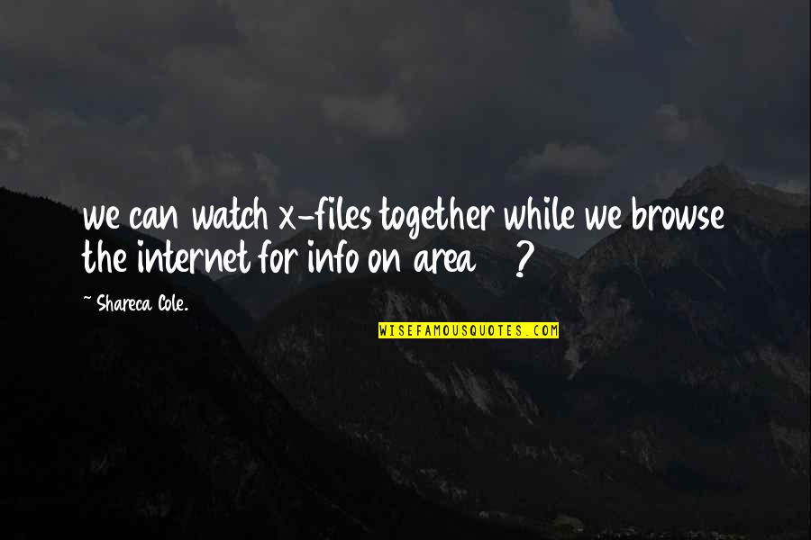Exhibitors Quotes By Shareca Cole.: we can watch x-files together while we browse