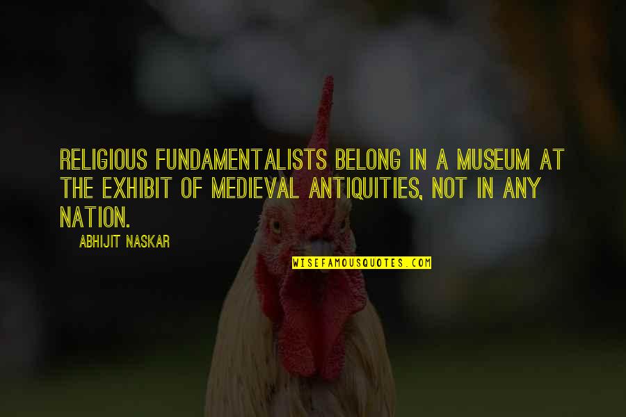 Exhibit's Quotes By Abhijit Naskar: Religious fundamentalists belong in a museum at the