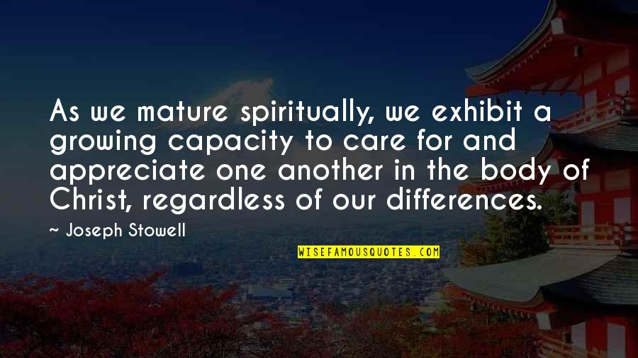 Exhibit's Quotes By Joseph Stowell: As we mature spiritually, we exhibit a growing