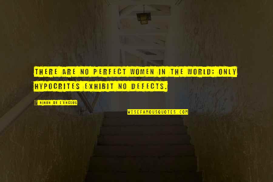 Exhibit's Quotes By Ninon De L'Enclos: There are no perfect women in the world;