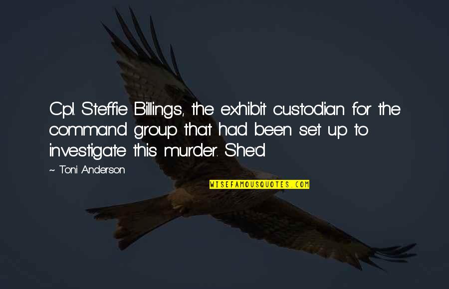 Exhibit's Quotes By Toni Anderson: Cpl. Steffie Billings, the exhibit custodian for the