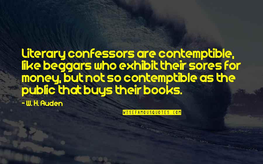 Exhibit's Quotes By W. H. Auden: Literary confessors are contemptible, like beggars who exhibit
