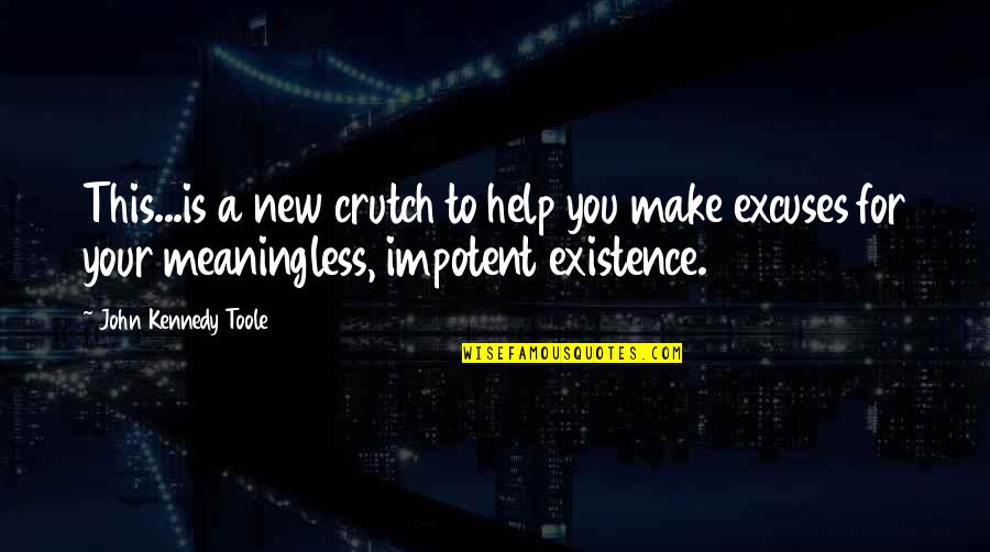 Exhilarate Synonym Quotes By John Kennedy Toole: This...is a new crutch to help you make Exhilarate Synonym Quotes By John Kennedy Toole: This...is a new crutch to help you make