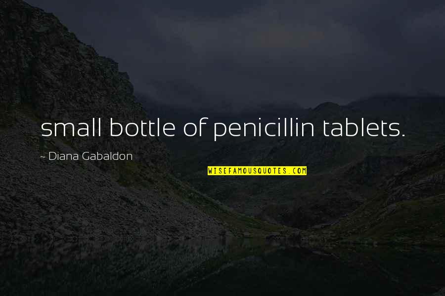 Exhilarating Feeling Quotes By Diana Gabaldon: small bottle of penicillin tablets.
