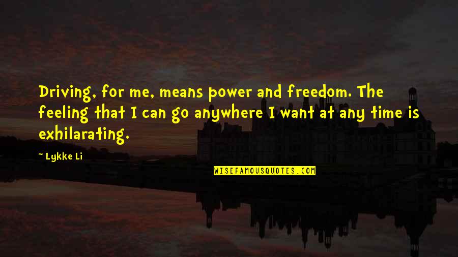 Exhilarating Feeling Quotes By Lykke Li: Driving, for me, means power and freedom. The