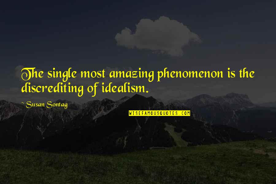 Exhilarating Feeling Quotes By Susan Sontag: The single most amazing phenomenon is the discrediting