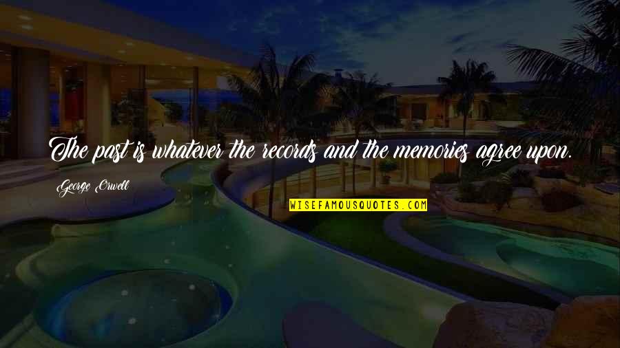 Exhilarating In Spanish Quotes By George Orwell: The past is whatever the records and the Exhilarating In Spanish Quotes By George Orwell: The past is whatever the records and the
