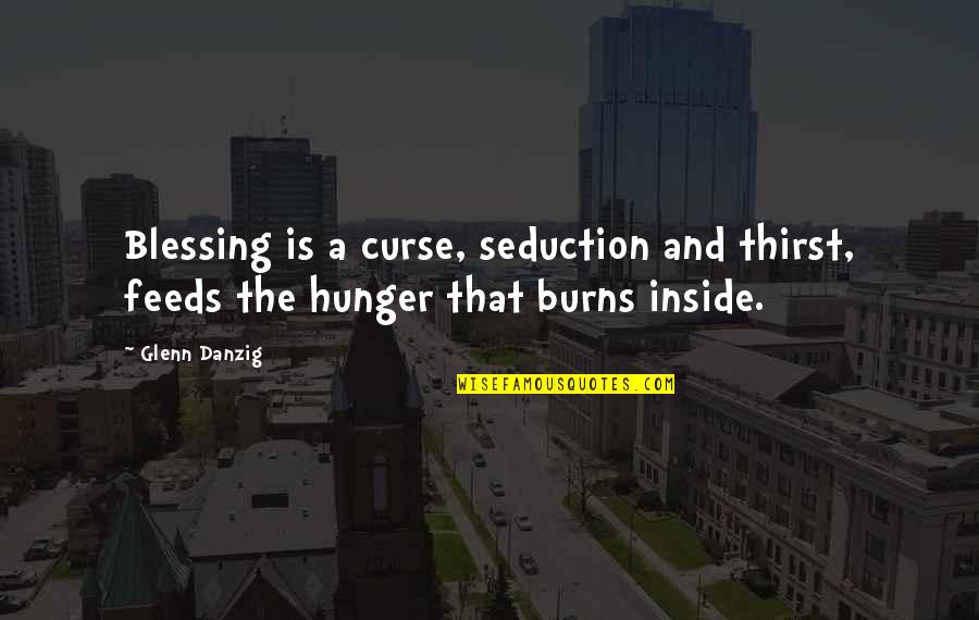 Exhilarating Synonyms Quotes By Glenn Danzig: Blessing is a curse, seduction and thirst, feeds