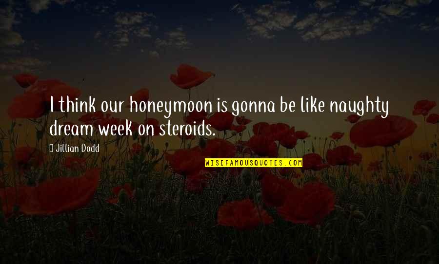 Exhilarating Synonyms Quotes By Jillian Dodd: I think our honeymoon is gonna be like