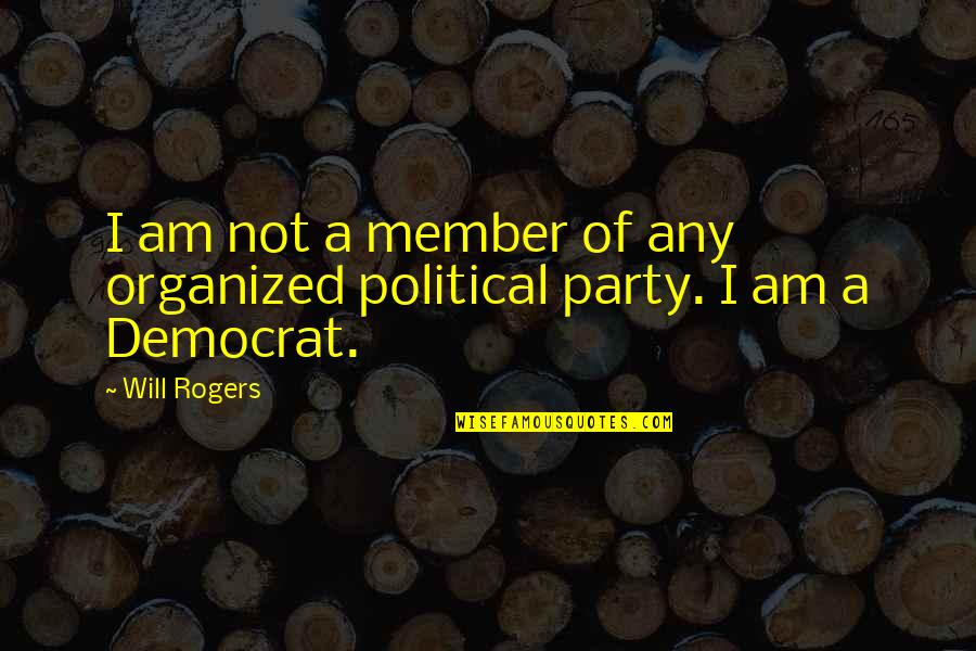Exhilaratingly Quotes By Will Rogers: I am not a member of any organized