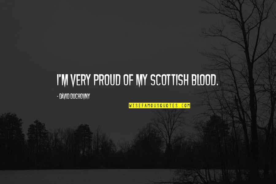 Exhilaration Clothing Quotes By David Duchovny: I'm very proud of my Scottish blood.