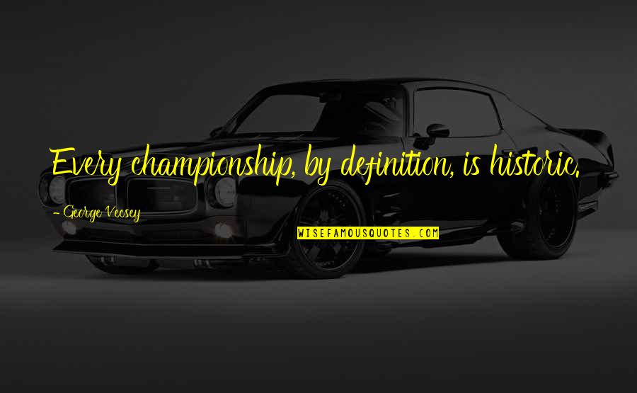 Exhilaration Clothing Quotes By George Vecsey: Every championship, by definition, is historic.