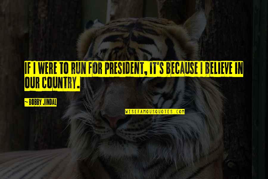 Exhilarator 101b Quotes By Bobby Jindal: If I were to run for president, it's