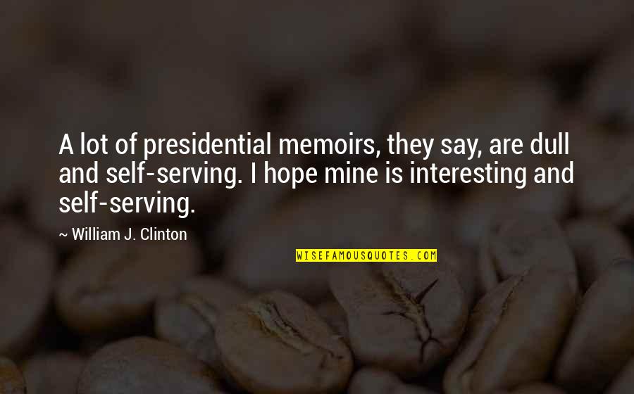 Exhilerating Quotes By William J. Clinton: A lot of presidential memoirs, they say, are