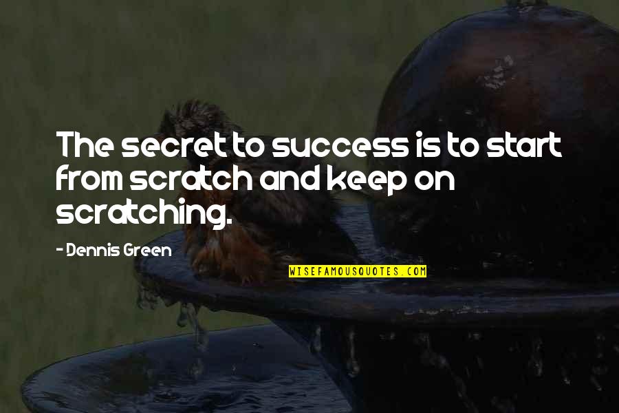 Exhilirated Quotes By Dennis Green: The secret to success is to start from