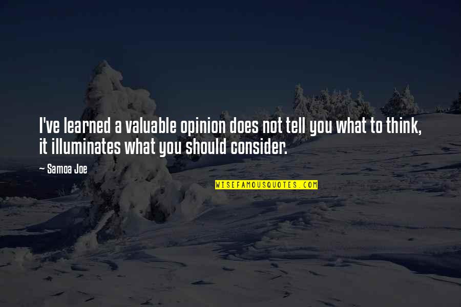 Exhilirated Quotes By Samoa Joe: I've learned a valuable opinion does not tell