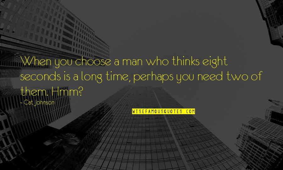 Exhiliration Quotes By Cat Johnson: When you choose a man who thinks eight