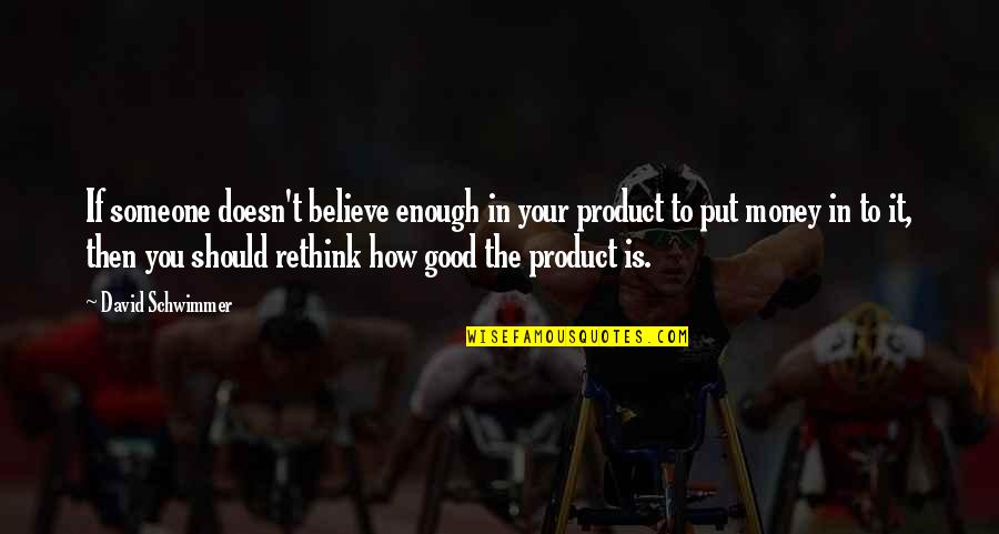 Exhiliration Quotes By David Schwimmer: If someone doesn't believe enough in your product