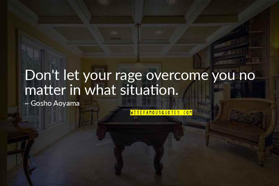 Exhortation Synonym Quotes By Gosho Aoyama: Don't let your rage overcome you no matter