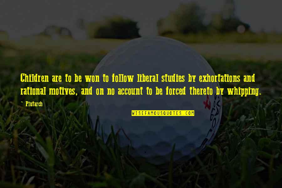 Exhortations Quotes By Plutarch: Children are to be won to follow liberal Exhortations Quotes By Plutarch: Children are to be won to follow liberal