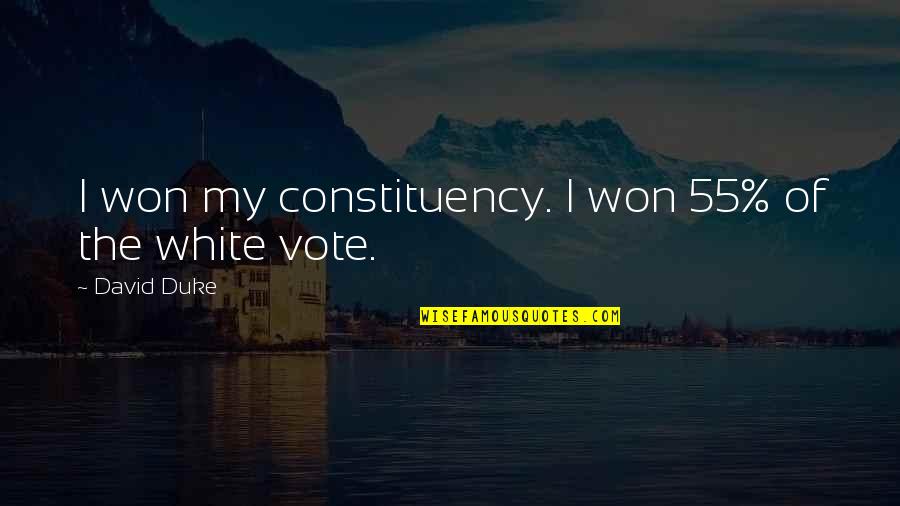 Exhortative Mind Quotes By David Duke: I won my constituency. I won 55% of Exhortative Mind Quotes By David Duke: I won my constituency. I won 55% of