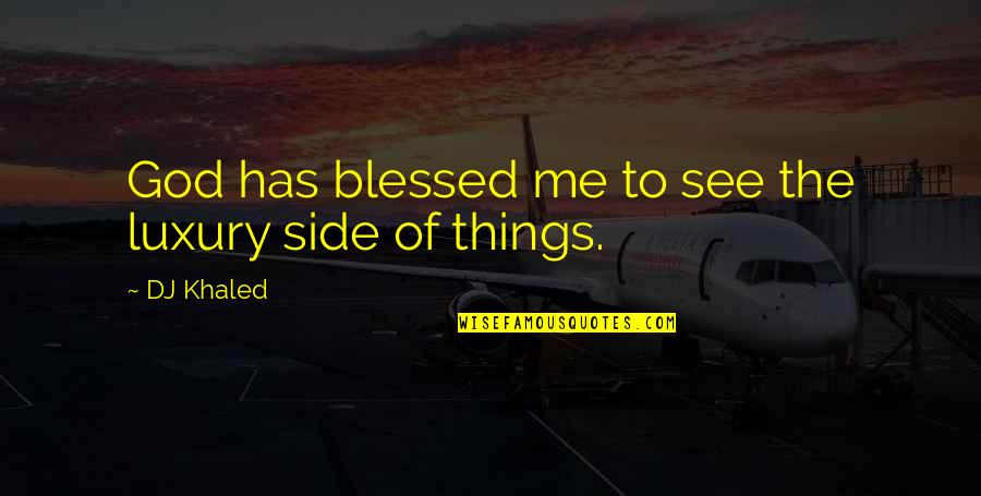 Exhortative Mind Quotes By DJ Khaled: God has blessed me to see the luxury