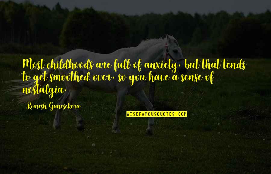 Exhortative Quotes By Romesh Gunesekera: Most childhoods are full of anxiety, but that